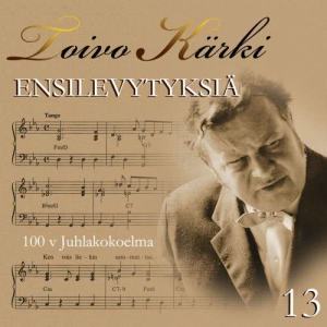 Various Artists的專輯Toivo Kärki - Ensilevytyksiä 100 v juhlakokoelma 13