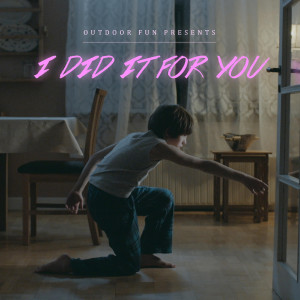 ดาวน์โหลดและฟังเพลง I Did It for You พร้อมเนื้อเพลงจาก Outdoor Fun