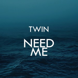 ดาวน์โหลดและฟังเพลง Need Me พร้อมเนื้อเพลงจาก Twin
