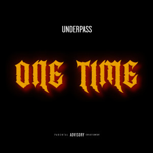 收听Underpass的One Time (Explicit)歌词歌曲