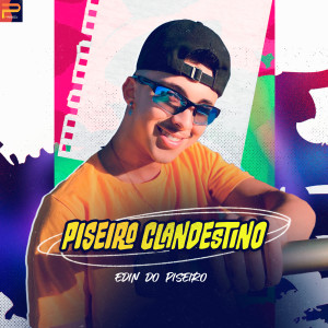 Edin do Piseiro的專輯Piseiro Clandestino (Explicit)