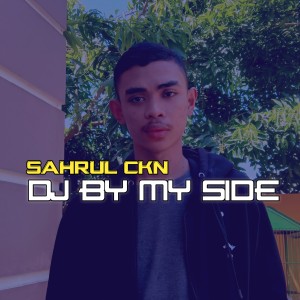 Dengarkan DJ By My Side lagu dari Sahrul Ckn dengan lirik