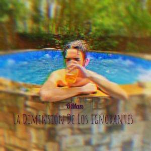 Dengarkan lagu Dimensión De Los Ignorantes (Explicit) nyanyian Bman dengan lirik