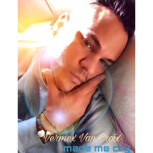 Made Me Cry (Explicit) dari Vermex Van Croix