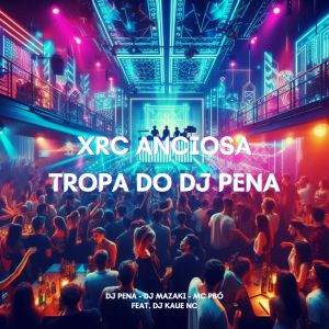 ดาวน์โหลดและฟังเพลง Xrc Anciosa - Tropa do Dj Pena (feat. DJ Kaue NC) พร้อมเนื้อเพลงจาก DJ Pena