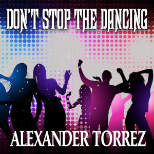 Alexander Torrez的專輯Don't Stop the Dancing