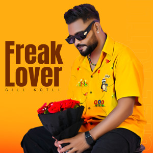 收聽Gill Kotli的Freak Lover歌詞歌曲