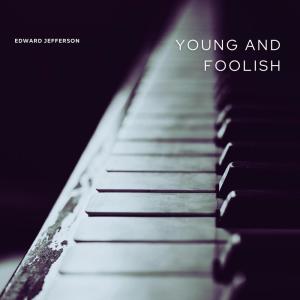 ดาวน์โหลดและฟังเพลง Young And Foolish พร้อมเนื้อเพลงจาก Edward Jefferson