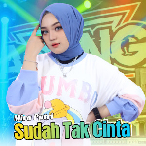 收听MIRA PUTRI的Sudah Tak Cinta歌词歌曲