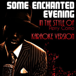 ดาวน์โหลดและฟังเพลง Some Enchanted Evening (In the Style of Perry Como) [Karaoke Version] พร้อมเนื้อเพลงจาก Ameritz Audio Karaoke