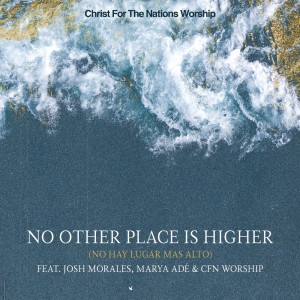 ดาวน์โหลดและฟังเพลง No Other Place Is Higher (No Hay Lugar Más Alto) (Live) พร้อมเนื้อเพลงจาก Christ for the Nations Worship