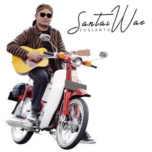ดาวน์โหลดและฟังเพลง Santai Wae พร้อมเนื้อเพลงจาก Sugianto