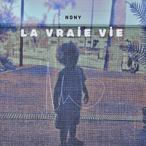 Listen to La vraie vie song with lyrics from Nony