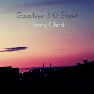 Dengarkan lagu Goodbye 310 Street nyanyian Stray Ghost dengan lirik