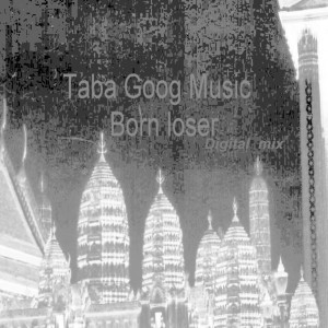 Taba Goog Music的專輯Born Loser Digital Mix