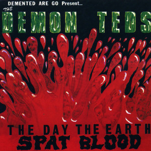 อัลบัม Demon Teds: The Day the Earth Spat Blood (Explicit) ศิลปิน Demented Are Go