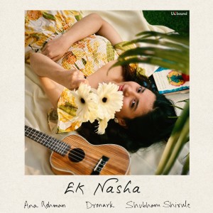 Listen to Ek Nasha song with lyrics from Ana Rehman