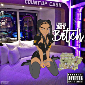 อัลบัม That’s My Bitch (Explicit) ศิลปิน Count'Up Cash