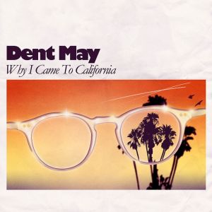 ดาวน์โหลดและฟังเพลง Why I Came To California พร้อมเนื้อเพลงจาก Dent May