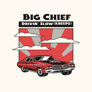 Listen to Drivin" Slow (Kreeps) (Explicit) song with lyrics from Big Chief