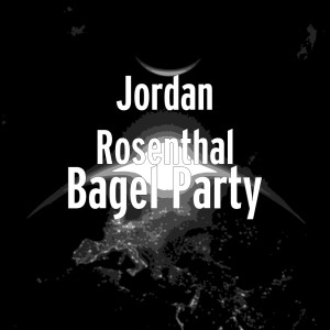 收听Jordan Rosenthal的Bagel Party歌词歌曲