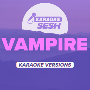 收听karaoke SESH的vampire (Originally Performed by Olivia Rodrigo) (Karaoke Version)歌词歌曲