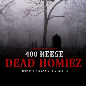 400 Keese的專輯Dead Homiez (feat. King Zay x LoverBoii) (Explicit)