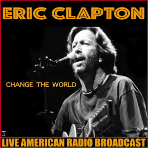 Dengarkan Change The World (Live) lagu dari Eric Clapton dengan lirik