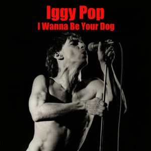 ดาวน์โหลดและฟังเพลง I Wanna Be Your Dog (Extended Psych Version) พร้อมเนื้อเพลงจาก Iggy Pop