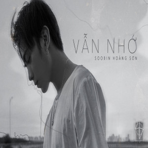 收聽Soobin Hoang Son的Vẫn Nhớ歌詞歌曲