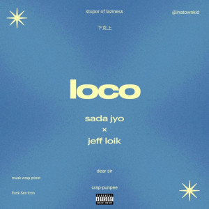 ดาวน์โหลดและฟังเพลง Loco (Explicit) พร้อมเนื้อเพลงจาก Sadajyo