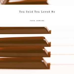 Dengarkan You Said You Loved Me lagu dari Fats Domino dengan lirik