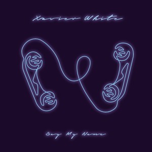 收聽Xavier White的Say My Name (Explicit)歌詞歌曲