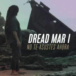 收聽Dread Mar I的No Te Asustes Ahora歌詞歌曲