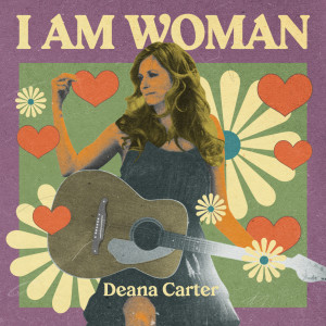Deana Carter的專輯I AM WOMAN - Deana Carter