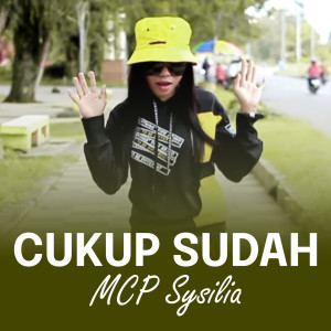Listen to Cukup Sudah song with lyrics from Mcp Sysilia