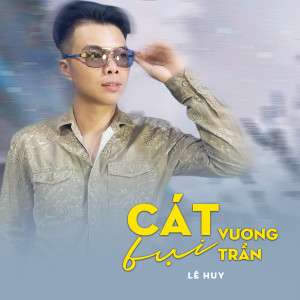 Listen to Cát Bụi Vương Trần song with lyrics from Le Huy