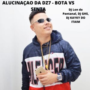 Album ALUCINAÇAO DA DZ7 BOTA VS SENTA (Explicit) from DJ Lon do Pantanal