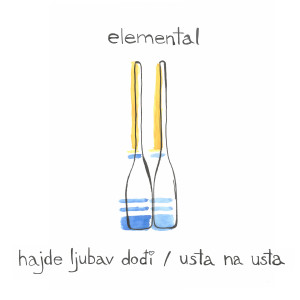 Elemental的专辑Hajde ljubav dođi / Usta na usta