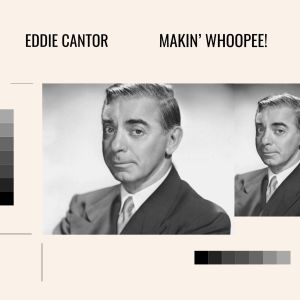 Eddie Cantor的專輯Makin' Whoopee!