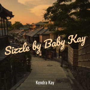 Listen to Sizzle by Baby Kay song with lyrics from Kendra Kay