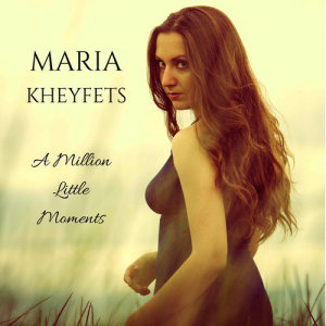 ดาวน์โหลดและฟังเพลง A Million Little Moments พร้อมเนื้อเพลงจาก Maria Kheyfets