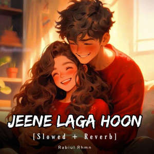 Jeene Laga Hoon (Slowed+Reverb)
