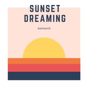 Listen to Sunset Dreaming song with lyrics from Ruminate