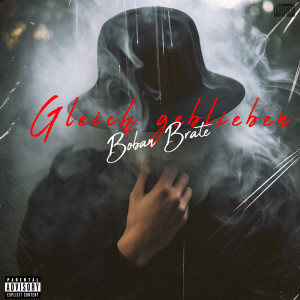 Listen to Gleich Geblieben (Explicit) song with lyrics from Boban Brate