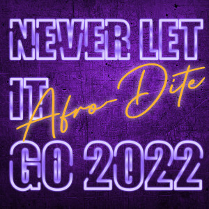 Afro-Dite的專輯NEVER LET IT GO 2022