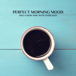 Perfect Morning Mood - Only Good Time with Good Jazz