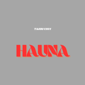 ดาวน์โหลดและฟังเพลง Hauna พร้อมเนื้อเพลงจาก Tajiri Chui