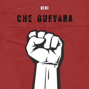 ดาวน์โหลดและฟังเพลง Che Guevara (Explicit) พร้อมเนื้อเพลงจาก BENI（欧美）
