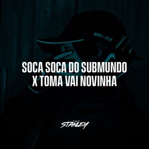 Album Soca Soca do Submundo X Toma Vai Novinha (Explicit) from DJ Stanley